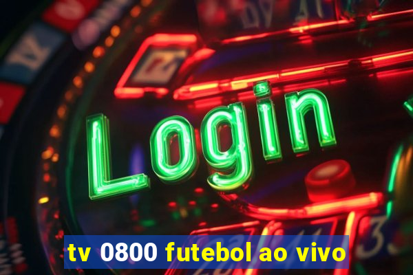 tv 0800 futebol ao vivo